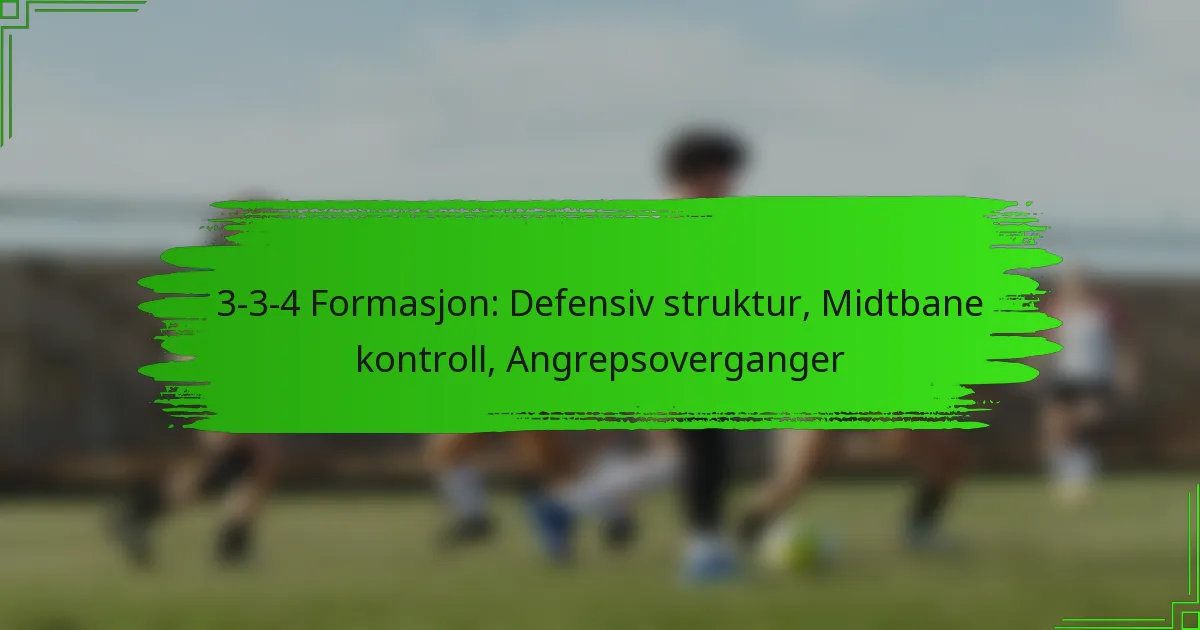 3-3-4 Formasjon: Defensiv struktur, Midtbane kontroll, Angrepsoverganger