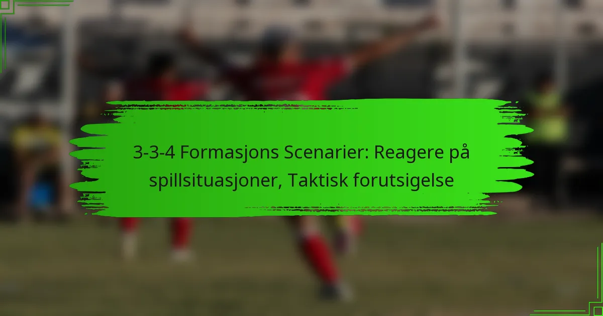 3-3-4 Formasjons Scenarier: Reagere på spillsituasjoner, Taktisk forutsigelse