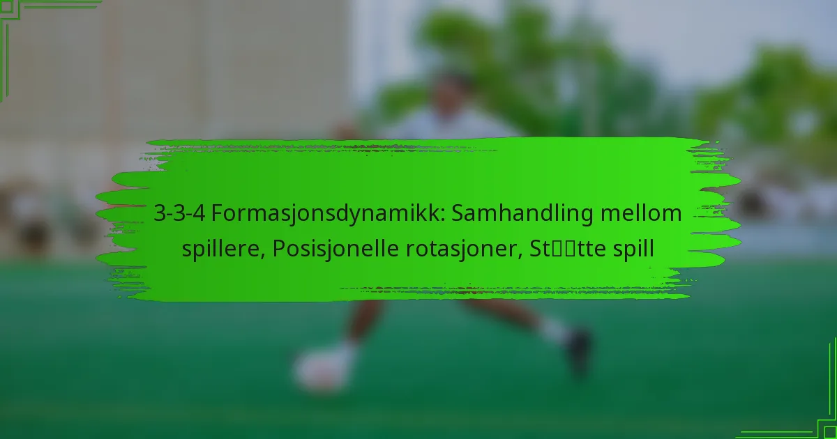 3-3-4 Formasjonsdynamikk: Samhandling mellom spillere, Posisjonelle rotasjoner, Støtte spill