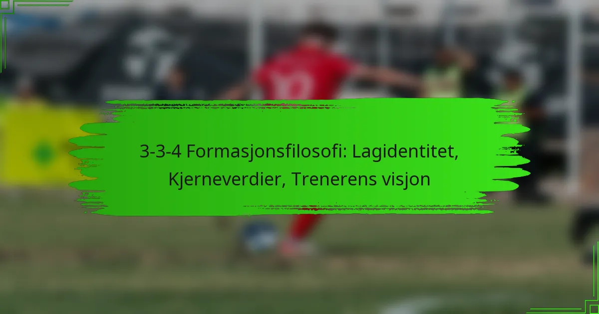 3-3-4 Formasjonsfilosofi: Lagidentitet, Kjerneverdier, Trenerens visjon