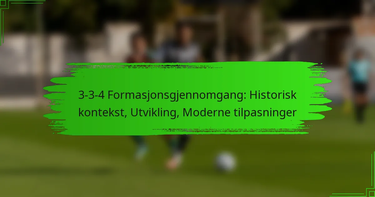 3-3-4 Formasjonsgjennomgang: Historisk kontekst, Utvikling, Moderne tilpasninger