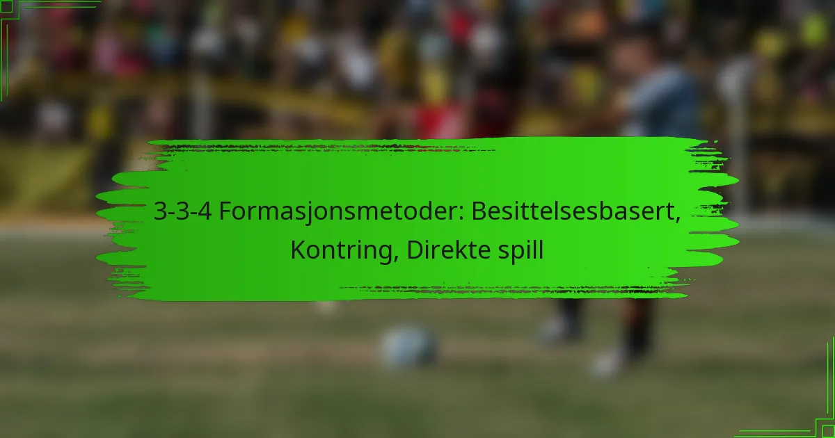 3-3-4 Formasjonsmetoder: Besittelsesbasert, Kontring, Direkte spill
