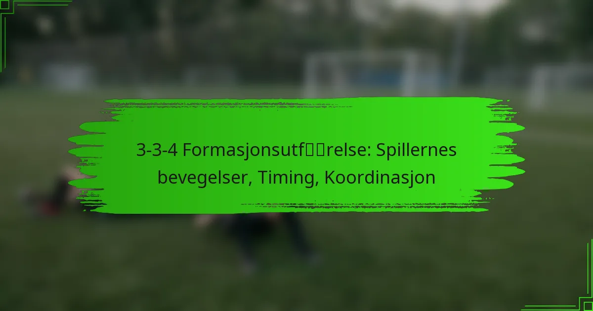 3-3-4 Formasjonsutførelse: Spillernes bevegelser, Timing, Koordinasjon
