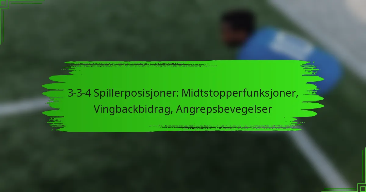 3-3-4 Spillerposisjoner: Midtstopperfunksjoner, Vingbackbidrag, Angrepsbevegelser