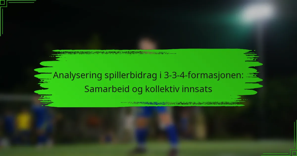 Analysering spillerbidrag i 3-3-4-formasjonen: Samarbeid og kollektiv innsats