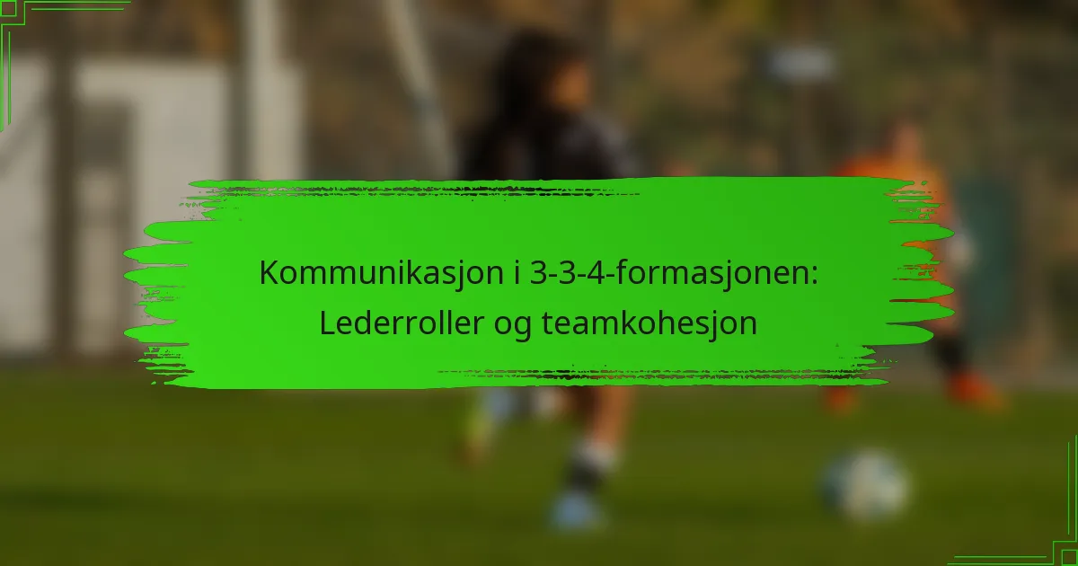 Kommunikasjon i 3-3-4-formasjonen: Lederroller og teamkohesjon