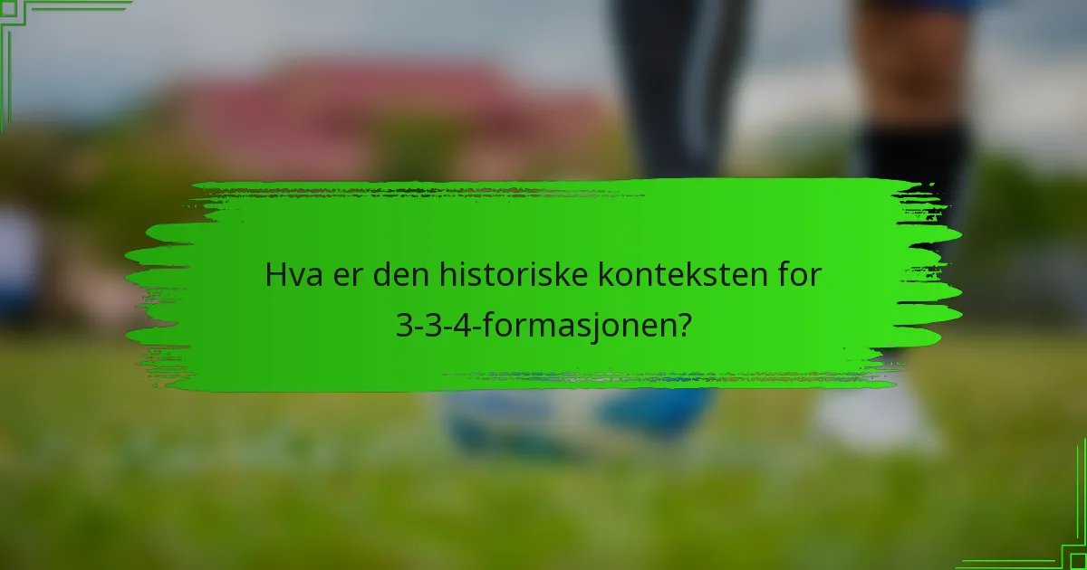 Hva er den historiske konteksten for 3-3-4-formasjonen?