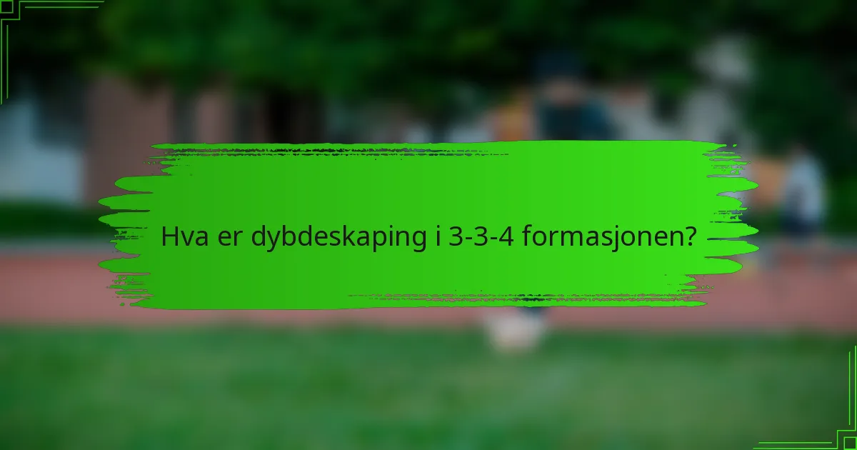 Hva er dybdeskaping i 3-3-4 formasjonen?