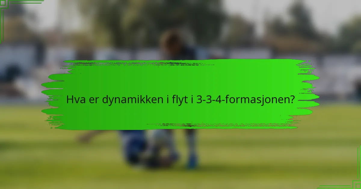 Hva er dynamikken i flyt i 3-3-4-formasjonen?