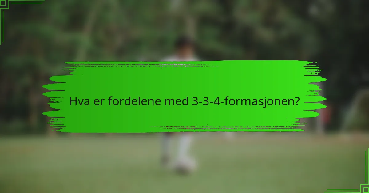Hva er fordelene med 3-3-4-formasjonen?