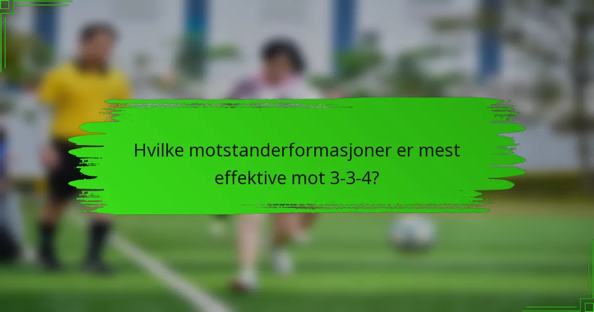 Hvilke motstanderformasjoner er mest effektive mot 3-3-4?