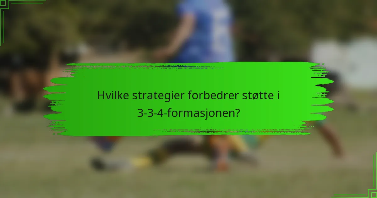 Hvilke strategier forbedrer støtte i 3-3-4-formasjonen?