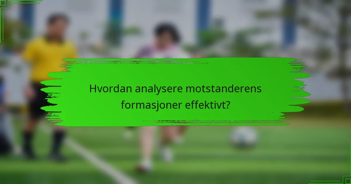 Hvordan analysere motstanderens formasjoner effektivt?