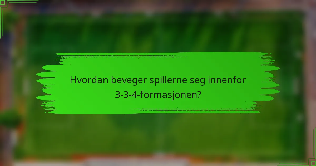 Hvordan beveger spillerne seg innenfor 3-3-4-formasjonen?
