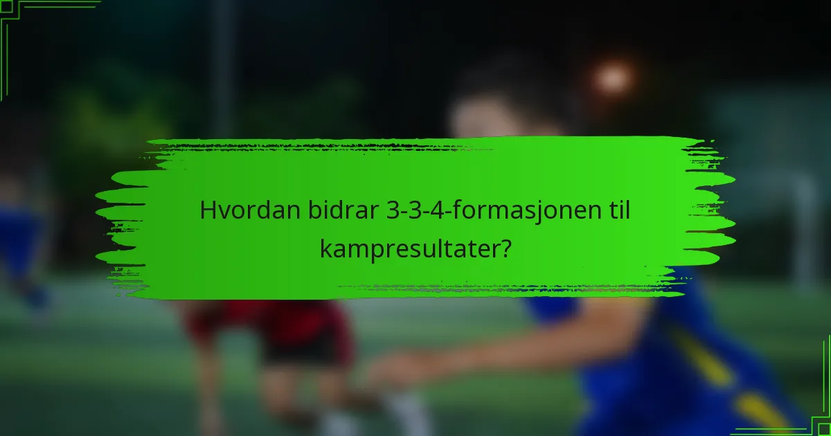 Hvordan bidrar 3-3-4-formasjonen til kampresultater?