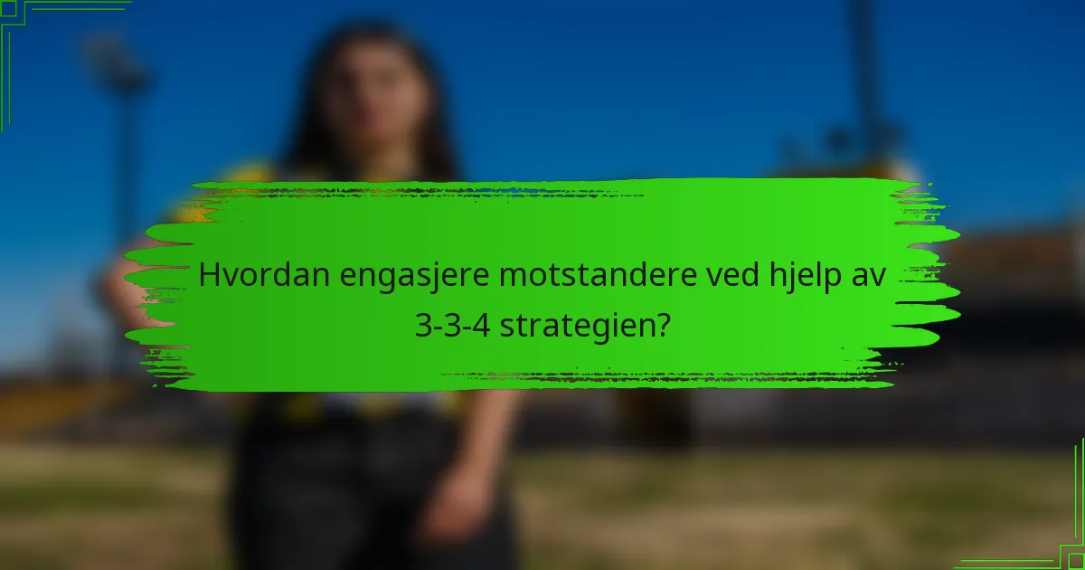 Hvordan engasjere motstandere ved hjelp av 3-3-4 strategien?