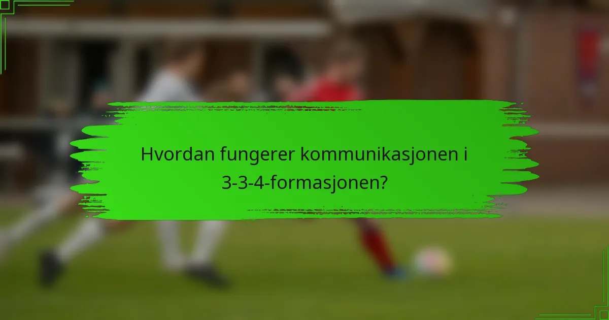 Hvordan fungerer kommunikasjonen i 3-3-4-formasjonen?