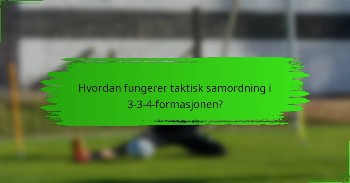 Hvordan fungerer taktisk samordning i 3-3-4-formasjonen?