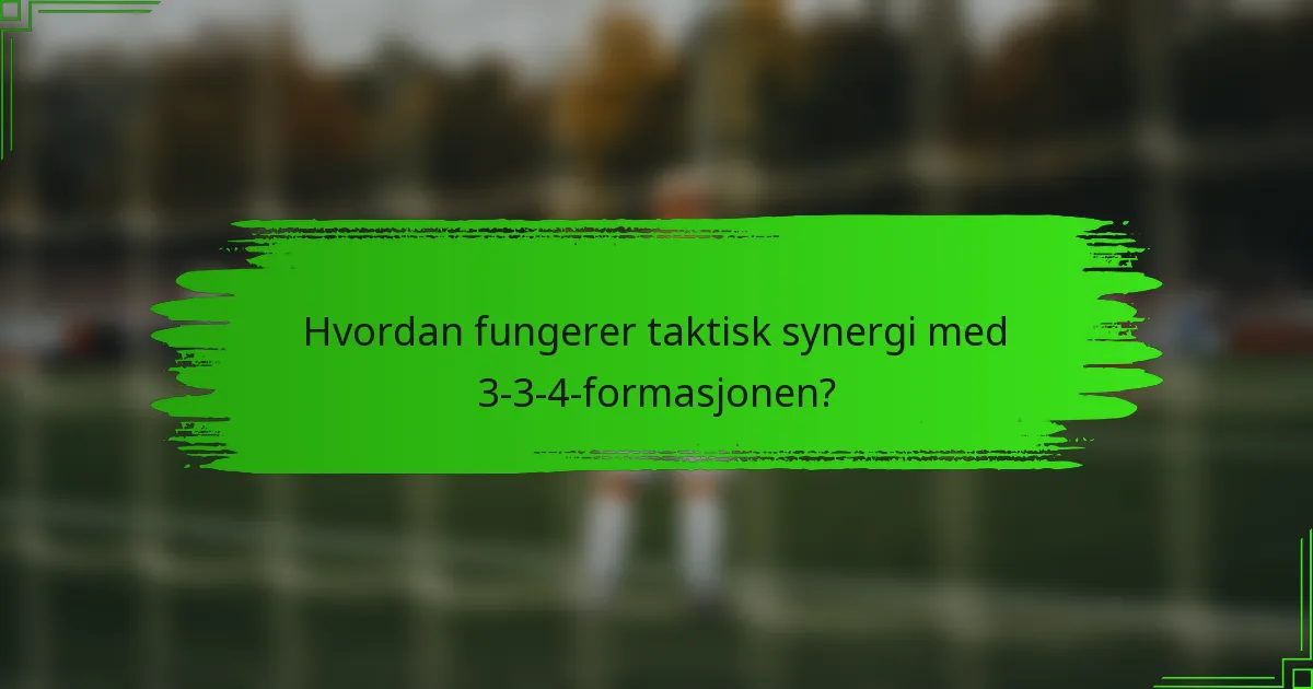 Hvordan fungerer taktisk synergi med 3-3-4-formasjonen?