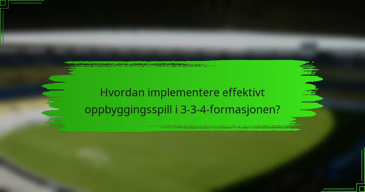 Hvordan implementere effektivt oppbyggingsspill i 3-3-4-formasjonen?