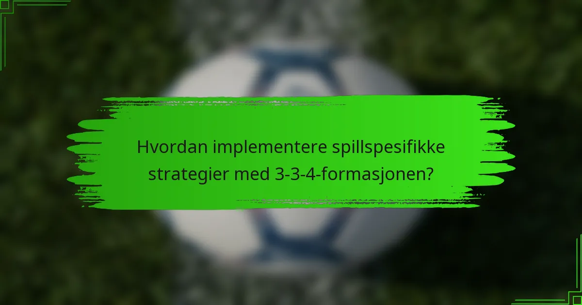 Hvordan implementere spillspesifikke strategier med 3-3-4-formasjonen?