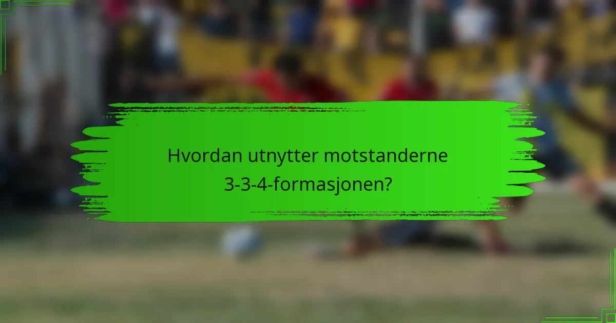 Hvordan utnytter motstanderne 3-3-4-formasjonen?
