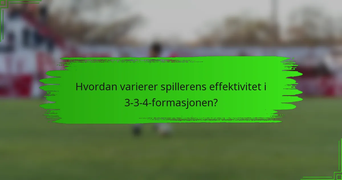 Hvordan varierer spillerens effektivitet i 3-3-4-formasjonen?