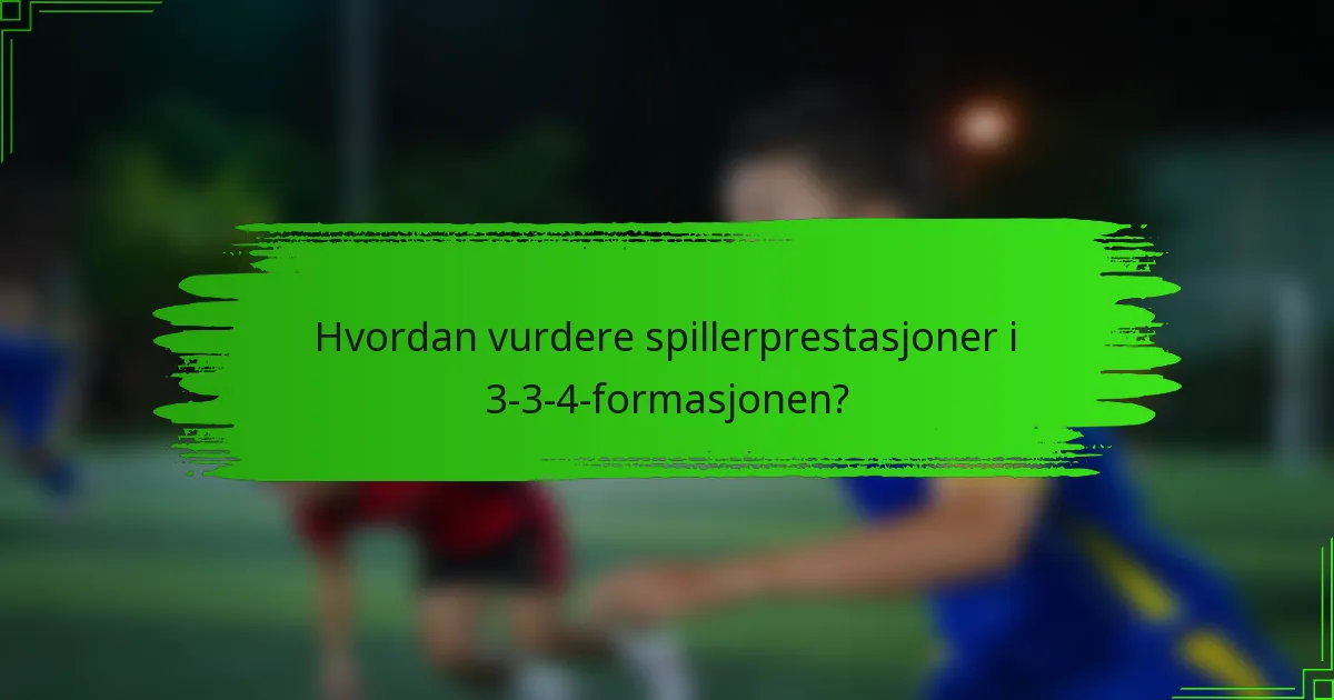 Hvordan vurdere spillerprestasjoner i 3-3-4-formasjonen?